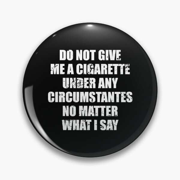 Item preview, do not give me a cigarette UNDER ANY CIRCUMSTANTES NO MATTER WHAT I SAY designed and sold by yushelaviora.