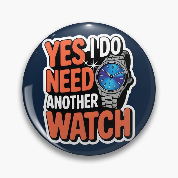 Item preview, Yes of course I Need Another Watch designed and sold by WatchesAndMore.