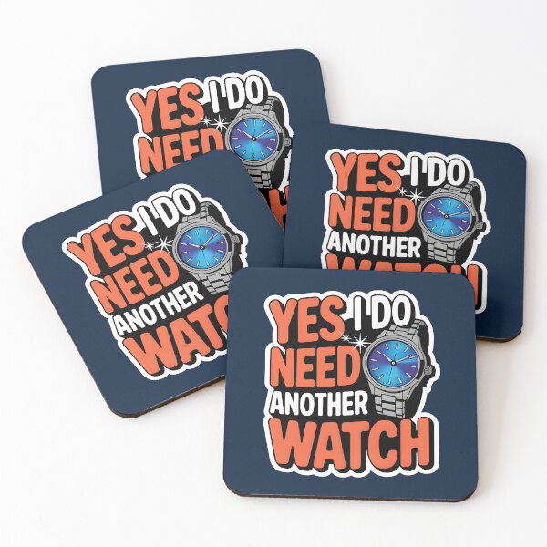 Item preview, Yes of course I Need Another Watch designed and sold by WatchesAndMore.
