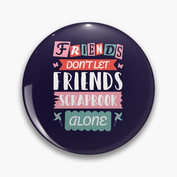 Item preview, Friends Don't Let Friends Scrapbook Alone Scrapbooking Lover designed and sold by jaygo.
