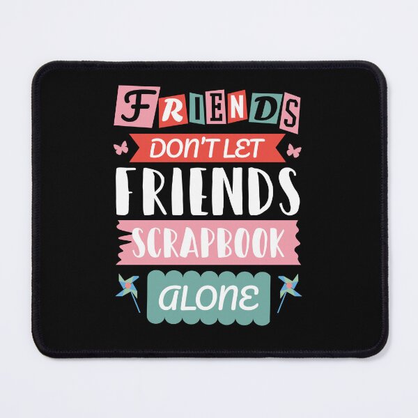 Item preview, Friends Don't Let Friends Scrapbook Alone Scrapbooking Lover designed and sold by jaygo.