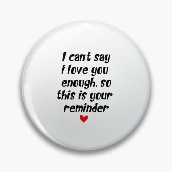Item preview, I Can't Say I Love You Enough But This Is Your Reminder: Love Quote Gift  designed and sold by TheAngelHeart.