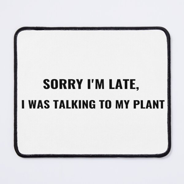 Item preview, orry I'm Late I Was Talking To My Plant T-Shirt – Funny Plant Lover Tee | Uncle Jichuan designed and sold by Uncle-Jichuan.