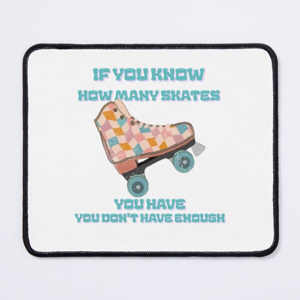 Item preview, You know how many roller skates you have you don't have enough designed and sold by TaraPen.