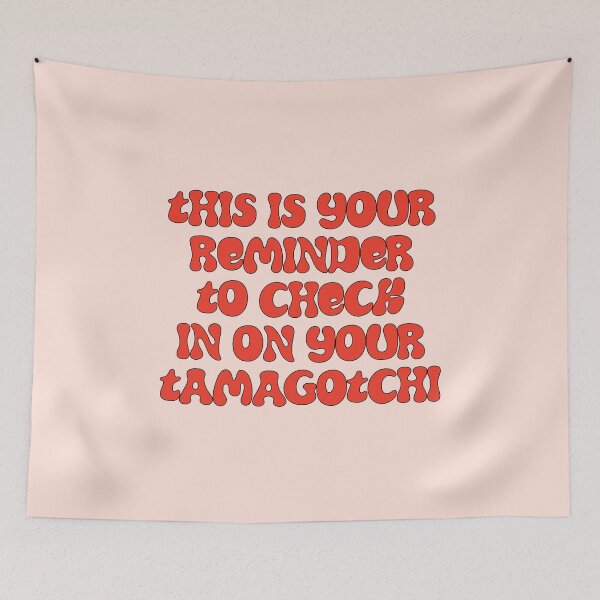 Item preview, This is your reminder to check in on your tamagotchi. designed and sold by Hello Bee Bee.