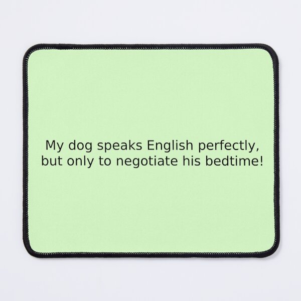 Item preview, My dog speaks English perfectly, but only to negotiate his bedtime! designed and sold by English Learning.
