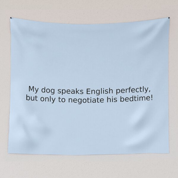 Item preview, My dog speaks English perfectly, but only to negotiate his bedtime! designed and sold by English Learning.