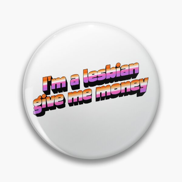 Item preview, I'm a lesbian give me money designed and sold by mollzfahdays.