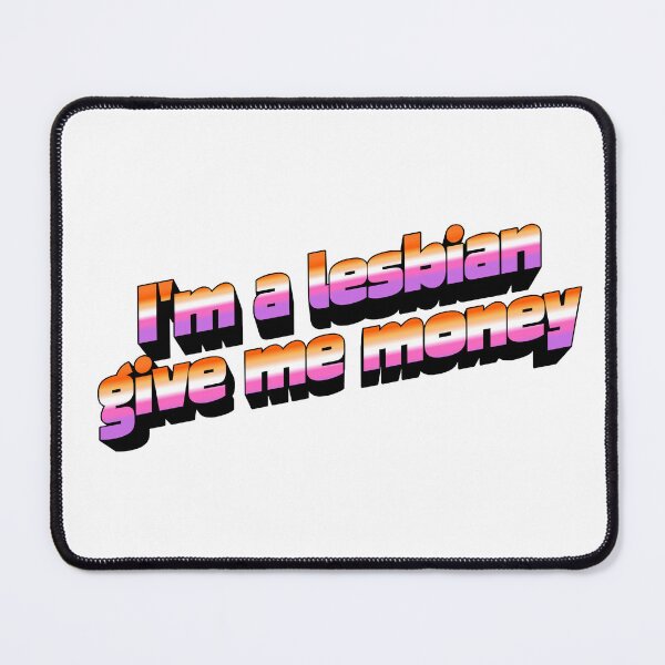 Item preview, I'm a lesbian give me money designed and sold by mollzfahdays.