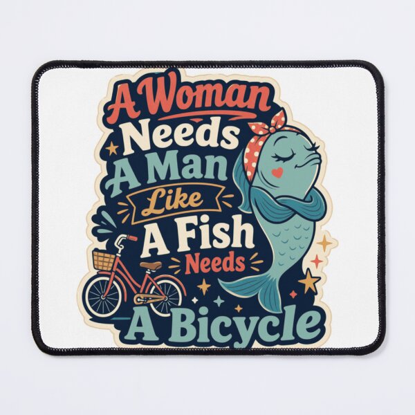 Item preview, A Woman Needs A Man Like A Fish Needs A Bicycle Playful Feminist Graphic designed and sold by ArtsyExplorer.