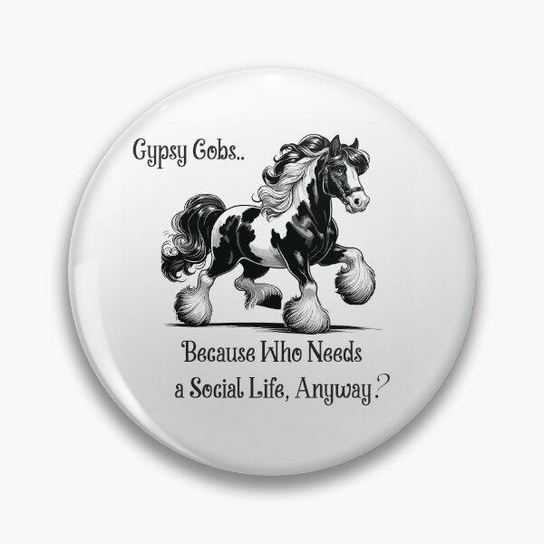 Item preview, Gypsy Cobs... Because who needs a Social life Anyway? designed and sold by Sketchy Pony.