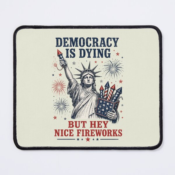 Item preview, Democracy is Dying But Hey Nice Fireworks Funny 4th of July designed and sold by sparkfavs.