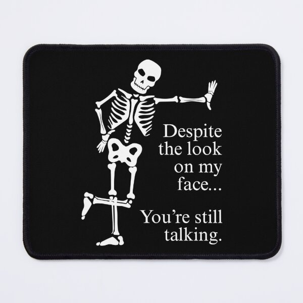 Item preview, Despite The Look On My Face... You're Still Talking. Skeleton Design designed and sold by OldSkullDesigns.