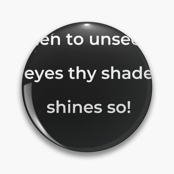 Item preview, "When to unseeing eyes thy shade shines so!" - print white designed and sold by ariksworld.
