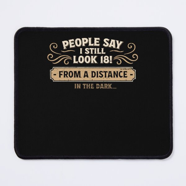 Item preview, Still Look 18 From a Distance In The Dark Humor designed and sold by marke770.