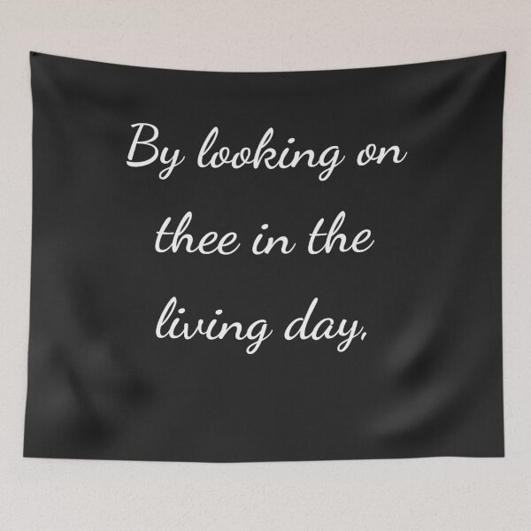 Item preview, "By looking on thee in the living day," - handwriting white designed and sold by ariksworld.