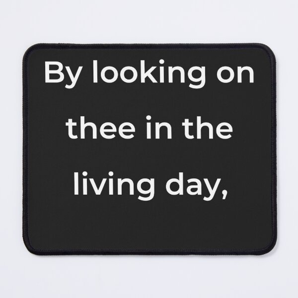 Item preview, "By looking on thee in the living day," - print white designed and sold by ariksworld.