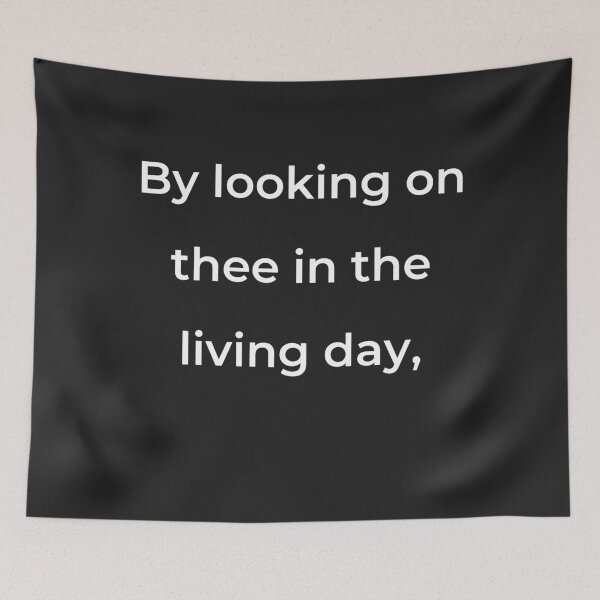 Item preview, "By looking on thee in the living day," - print white designed and sold by ariksworld.