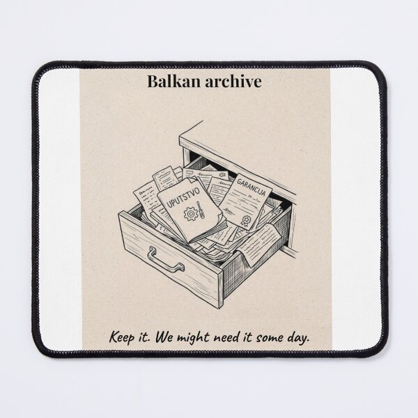 Item preview, Balkan Archive | Keep It We Might Need It Someday Funny Balkan Design designed and sold by Mastalina99.