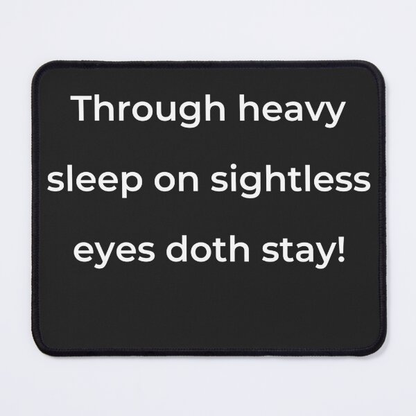 Item preview, "Through heavy sleep on sightless eyes doth stay!" - print white designed and sold by ariksworld.