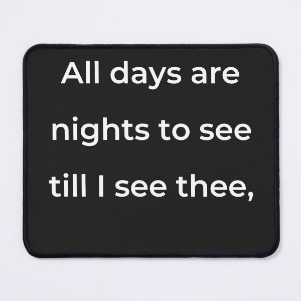 Item preview, "All days are nights to see till I see thee," - print white designed and sold by ariksworld.