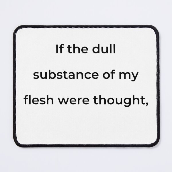 Item preview, "If the dull substance of my flesh were thought," - print black designed and sold by ariksworld.