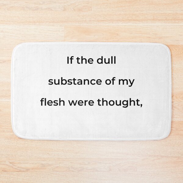 Item preview, "If the dull substance of my flesh were thought," - print black designed and sold by ariksworld.