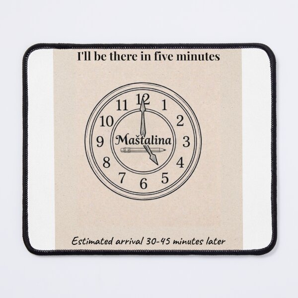 Item preview, I'll Be There In Five Minutes |  Balkan Time  Management Funny Design designed and sold by Mastalina99.