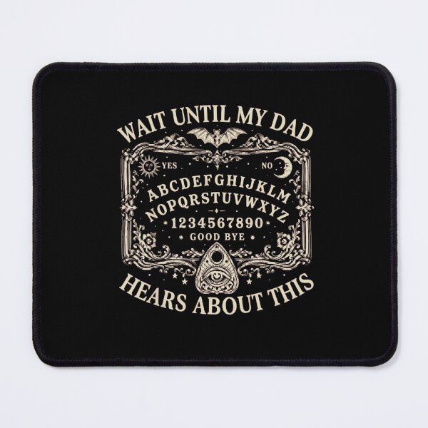 Item preview, Funny Gothic Spirit Board - Wait Until My Dad Hears About This designed and sold by haitrieuic96.