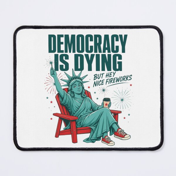 Item preview, Democracy Is Dying But Hey Nice Fireworks Funny Patriotic Meme designed and sold by Thread&Fable.