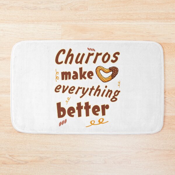 Item preview, Churros Make Everything Better - churros lover  designed and sold by SidTastic .