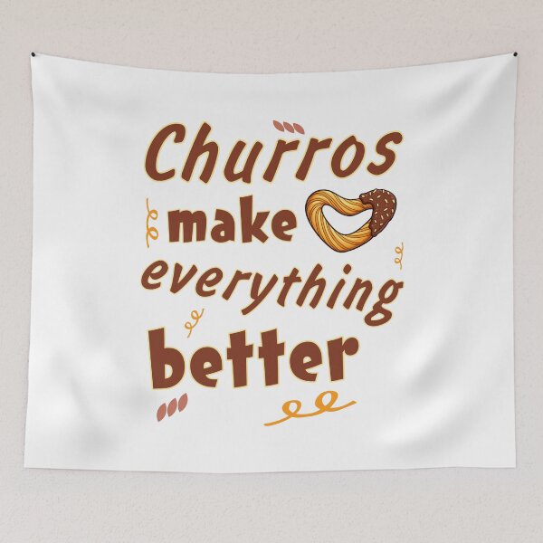 Item preview, Churros Make Everything Better - churros lover  designed and sold by SidTastic .