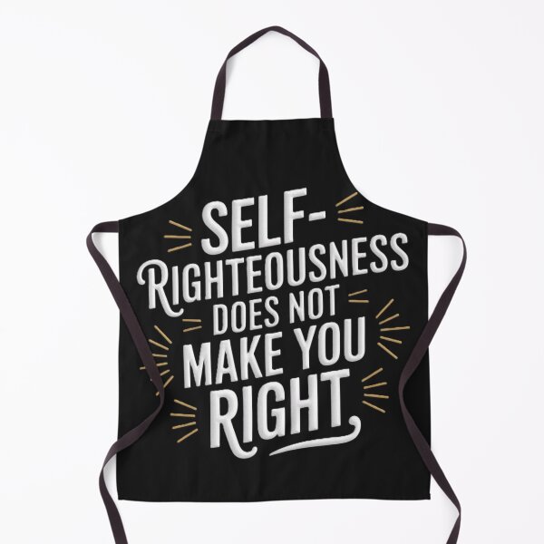 Item preview, Self-righteousness does not make you right designed and sold by Kirrindy Designs.