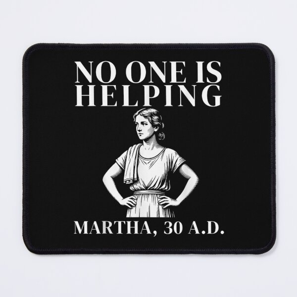 Item preview, No One Is Helping Martha 30 AD Funny Christian Bible Verse designed and sold by PhocoNibict.
