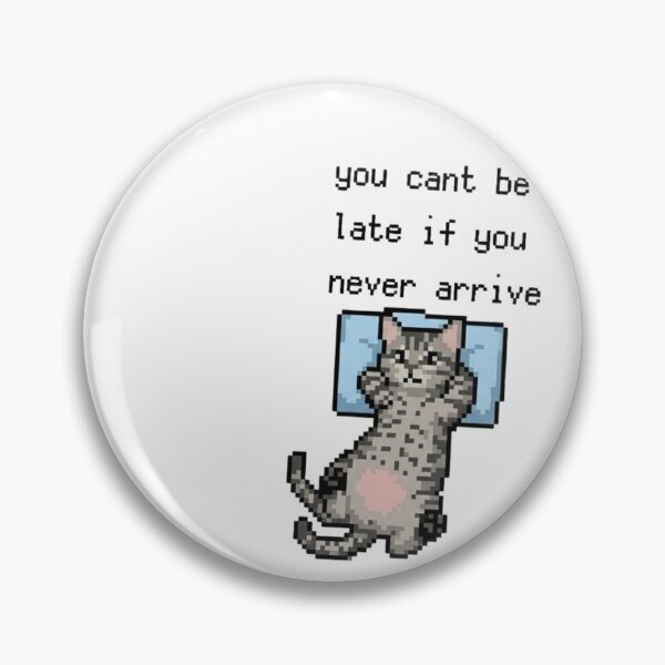 Item preview, You Can't Be Late If You Never Arrive Funny Pixel Cat designed and sold by JossDesign15.