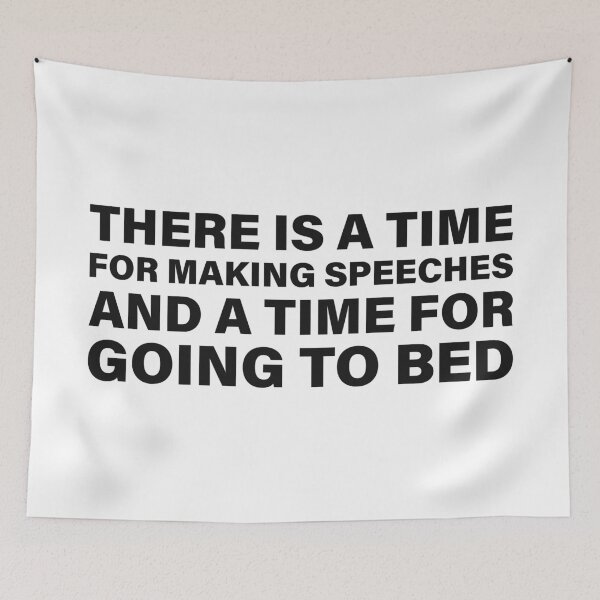 Item preview, There Is a Time for Making Speeches, and a Time for Going to Bed — The Odyssey Quote (White Version) designed and sold by LiteraryRelics.