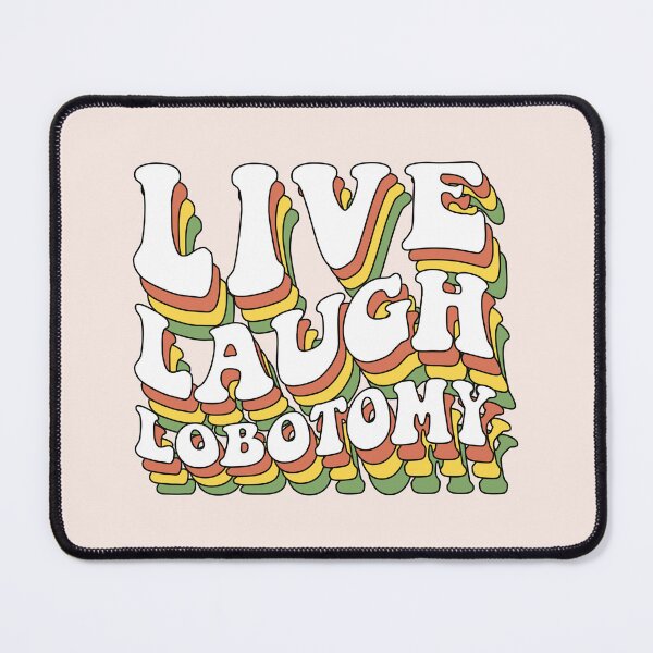 Item preview, Live Laugh Lobotomy designed and sold by MamSelle.