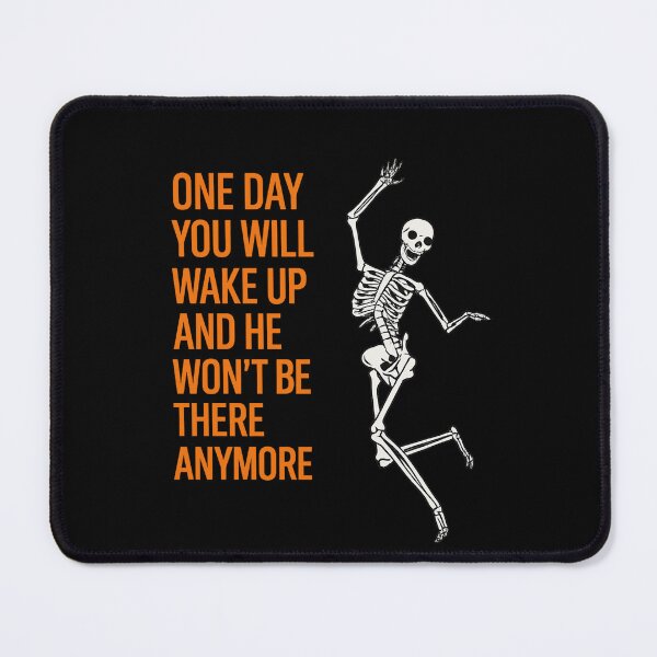 Item preview, One Day You Will Wake Up And He Won’t Be There Anymore designed and sold by VegaPPAr.
