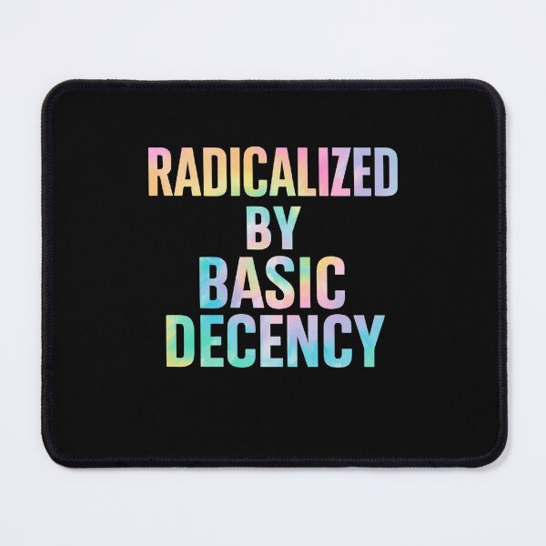 Item preview, Radicalized By Basic Decency Human Rights Activist Social Justice Progressive Statement designed and sold by SofenArt.