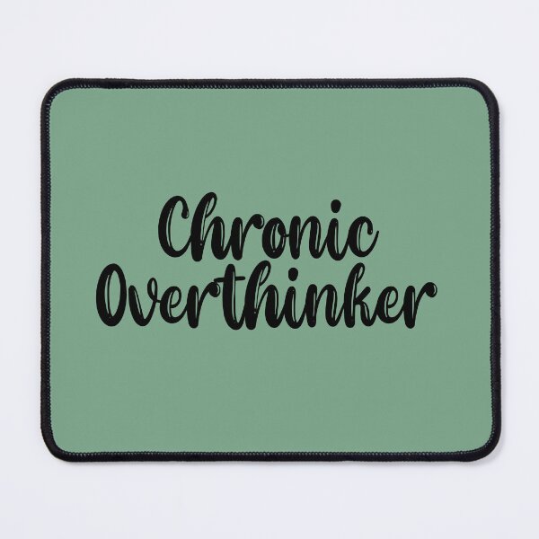 Item preview, Chronic Overthinker designed and sold by QukiDesign.