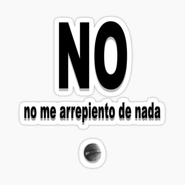 No Me Arrepiento De Nada Sticker For Sale By Tito Victoriano Redbubble