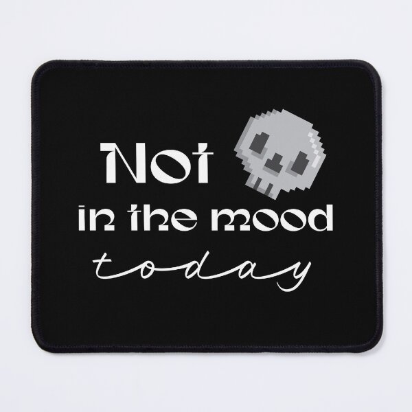 Item preview, Not in the Mood Today designed and sold by Trendy-Exe.