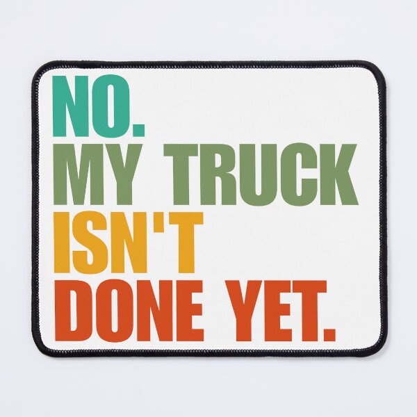 Item preview, No My Truck Isn't Done Yet designed and sold by Dondonmart.