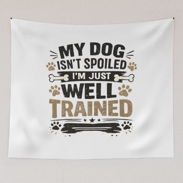 Item preview, My Dog Is Not Spoiled – I’m Just Well Trained Funny Dog Owner Design designed and sold by Octupussy.