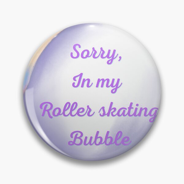 Item preview, Sorry, in my roller skating bubble designed and sold by serenebookworm.