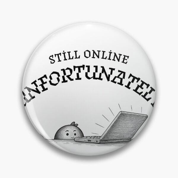Item preview, Still Online Unfortunately Corporate Burnout Humor designed and sold by Bi' Dünya Şey.