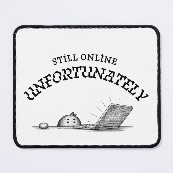 Item preview, Still Online Unfortunately Corporate Burnout Humor designed and sold by Bi' Dünya Şey.
