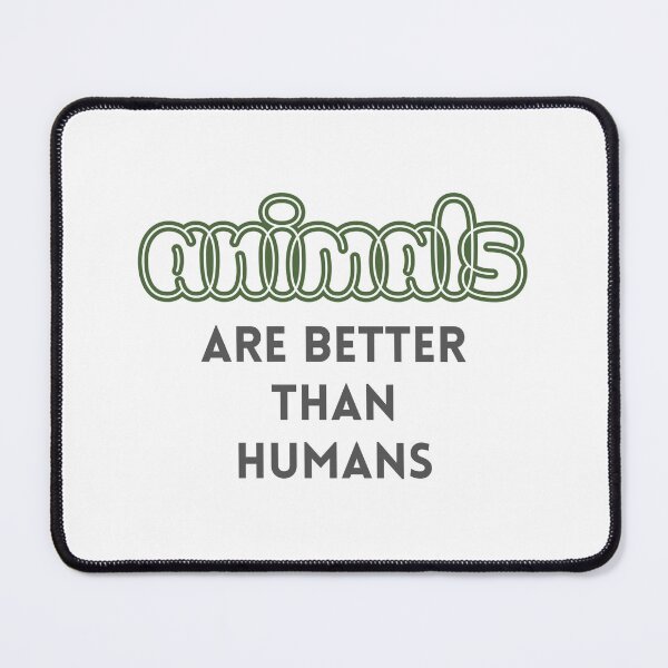 Item preview, Animals are better than humans designed and sold by madebyjulia7.