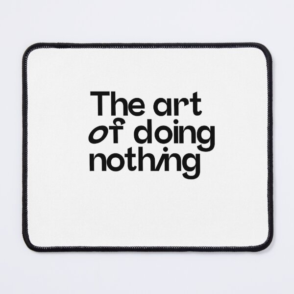 Item preview, The art of doing nothing quote designed and sold by sensualita.