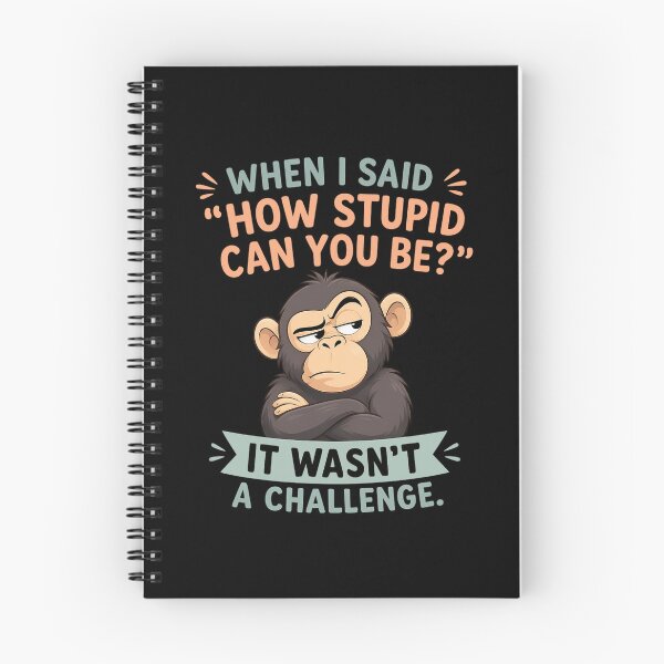 Item preview, When I Said How Stupid Can You Be? It Wasn't a Challenge Funny Sarcastic Monkey Meme designed and sold by super-think.